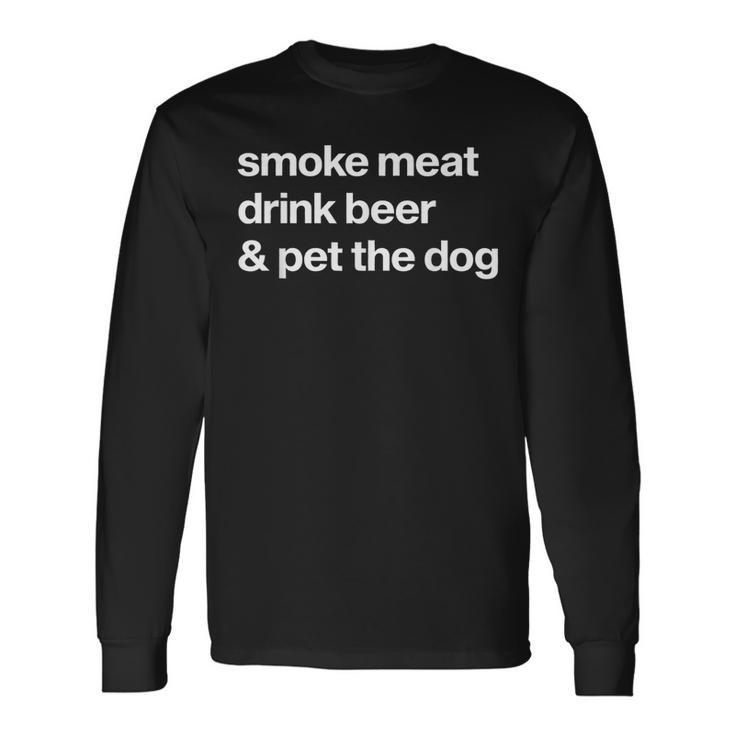 Smoke Meat Drink Beer An Pet The Dog Bbq Barbeque Beer Lover Long Sleeve T-Shirt