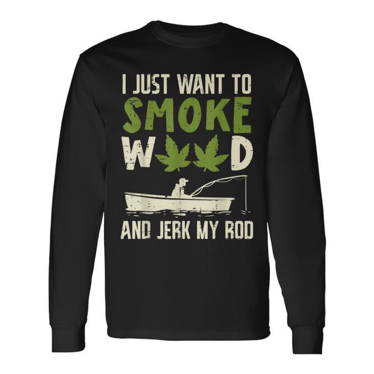 Smoke Weed And Jerk My Rod Fishing Cannabis 420 Stoner Dad Long Sleeve T-Shirt