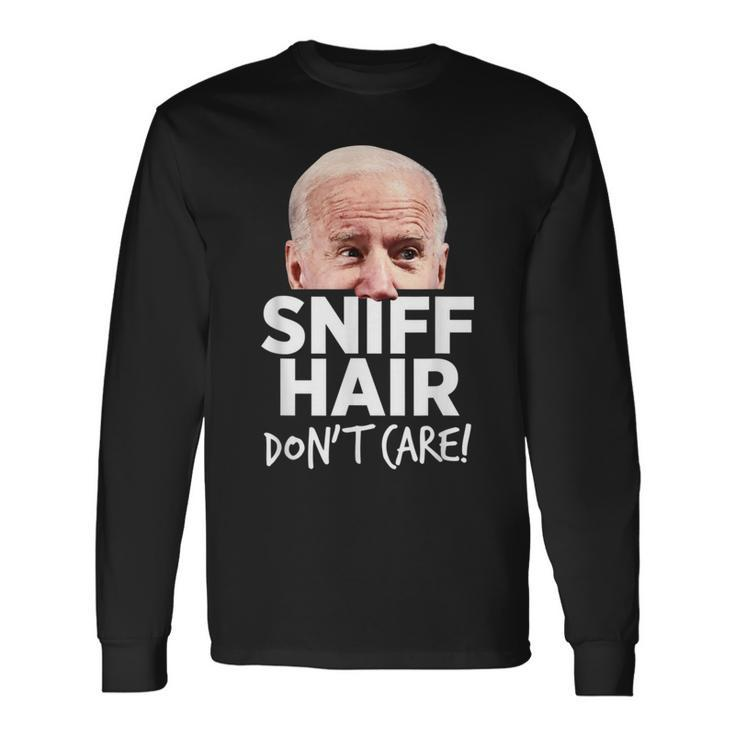 Sniff Hair Don't Care Anti Joe Biden Parody Long Sleeve T-Shirt