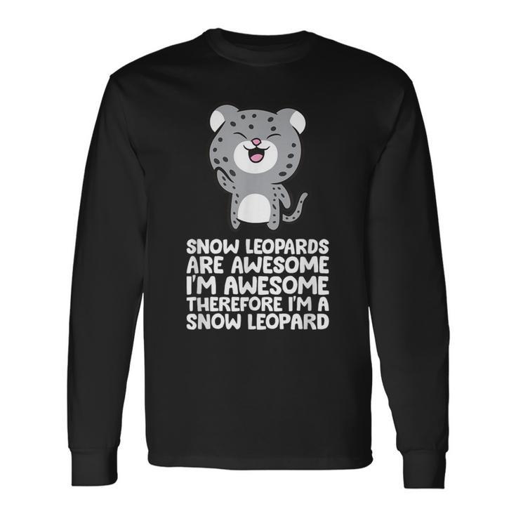 Snow Leopards Are Awesome Therefore I'm A Snow Leopard Long Sleeve T-Shirt Gifts ideas