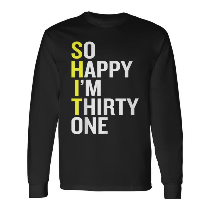 So Happy I'm Thirty One 31St Birthday T Long Sleeve T-Shirt