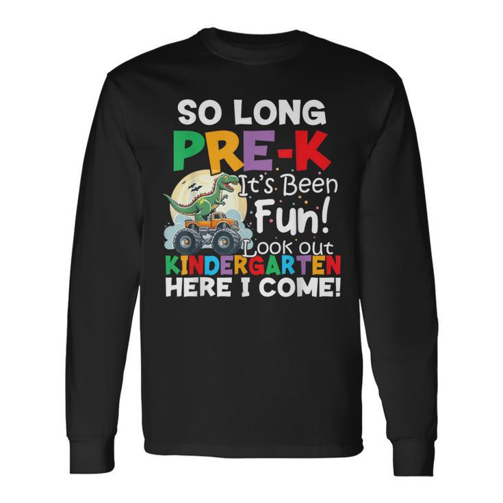 So Long Pre-K Its Been Fun Look Out Kindergarten Here I Come Long Sleeve T-Shirt