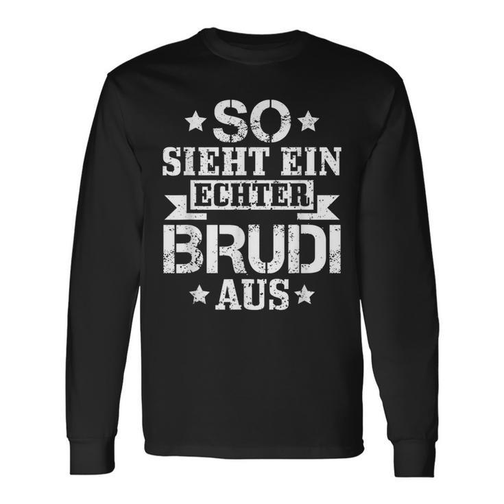 So Sieht Ein Echter Brudi Aus Bro Bruder Brudi S Langarmshirts Geschenkideen