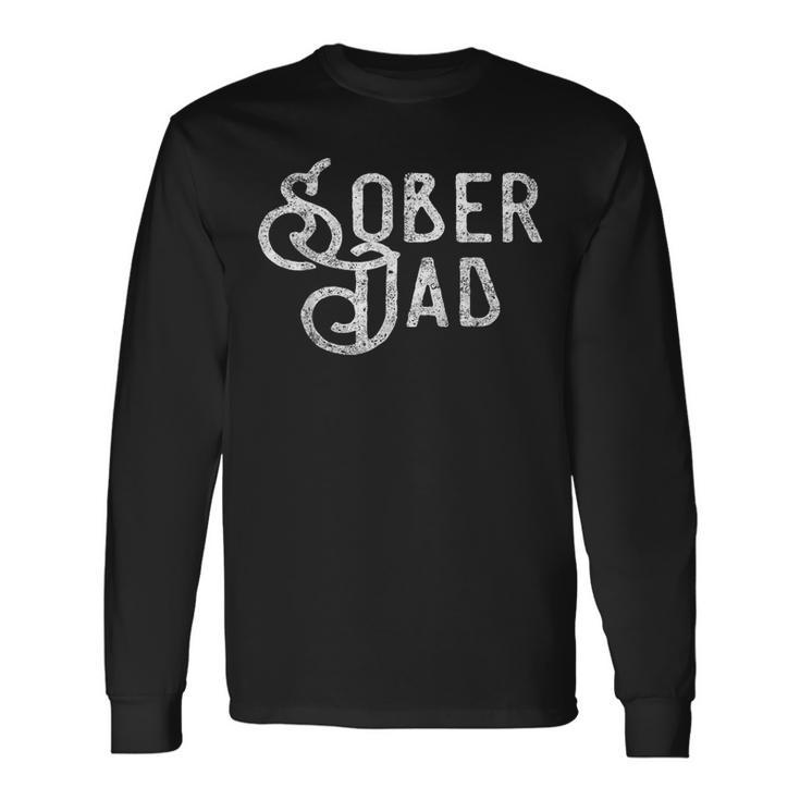 Sober Dad Father Alcoholic Addict Aa Na Sobriety Long Sleeve T-Shirt