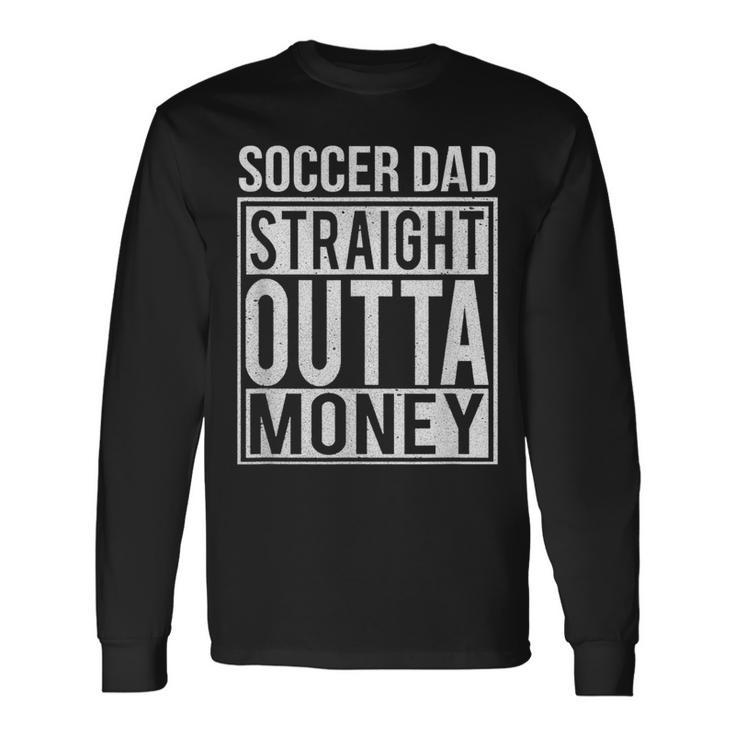 Soccer Dad Straight Outta Money Football Long Sleeve T-Shirt