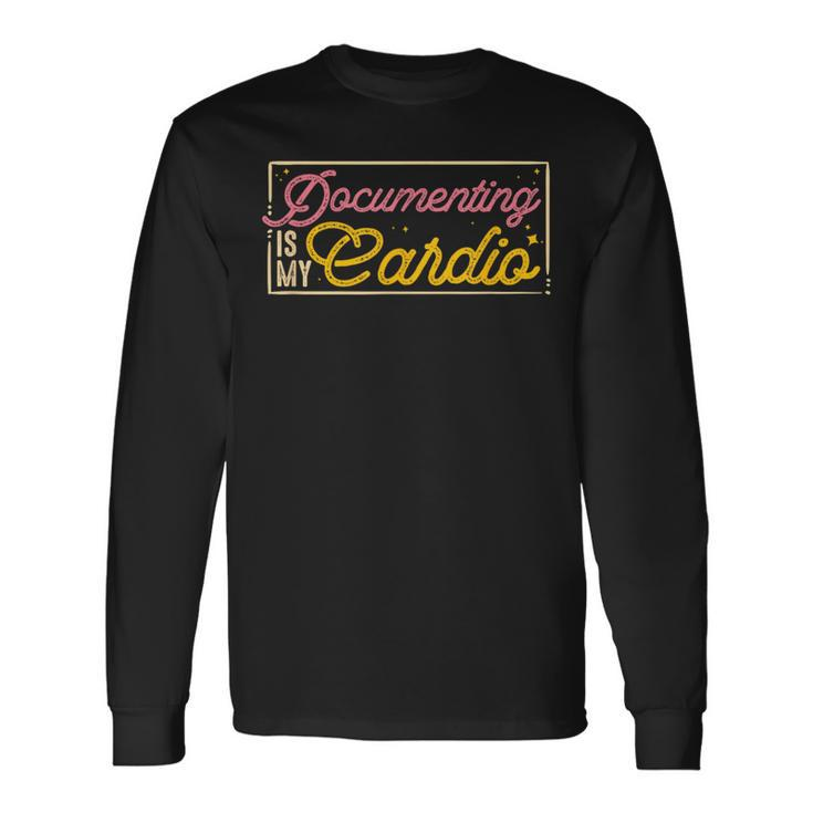 Social Work Documenting Is My Cardio Quote Social Worker Long Sleeve T-Shirt