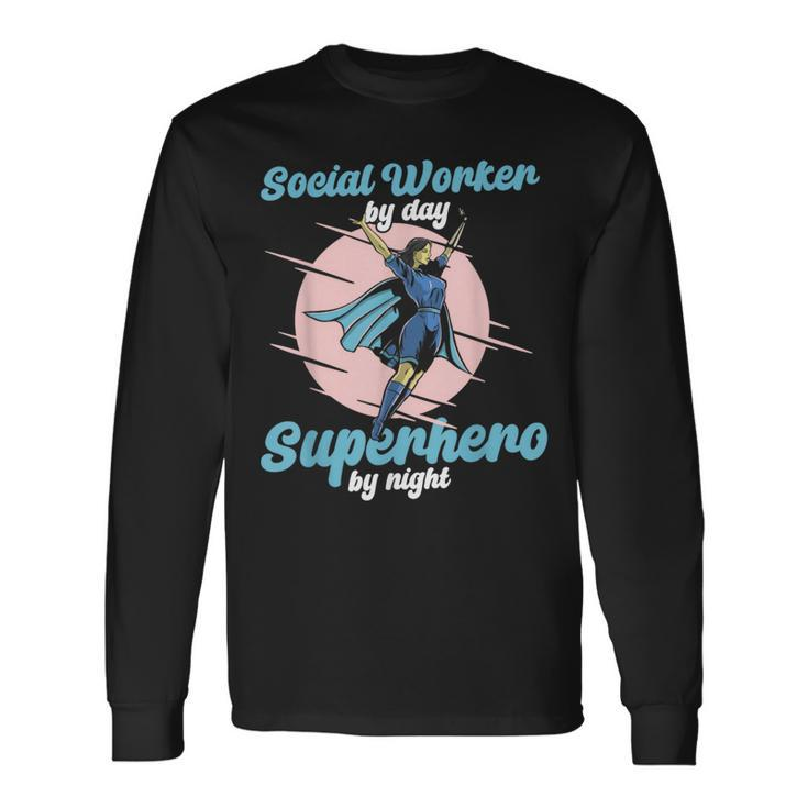 Social Worker By Day Superhero By Night Job Work Social Long Sleeve T-Shirt Gifts ideas