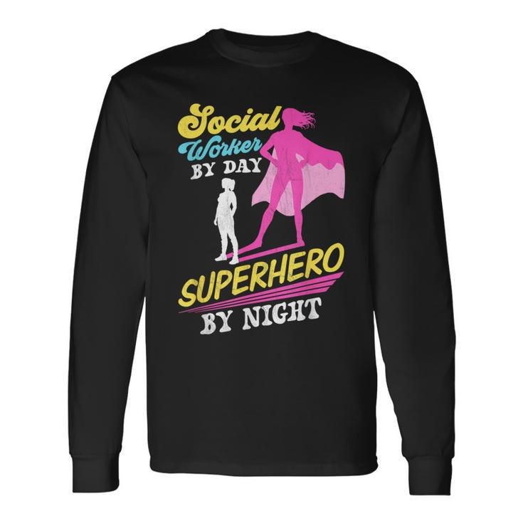 Social Worker By Day Superhero By Night Work Job Social Long Sleeve T-Shirt