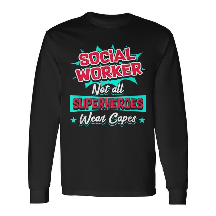 Social Worker Not All Superheroes Wear Capes Long Sleeve T-Shirt