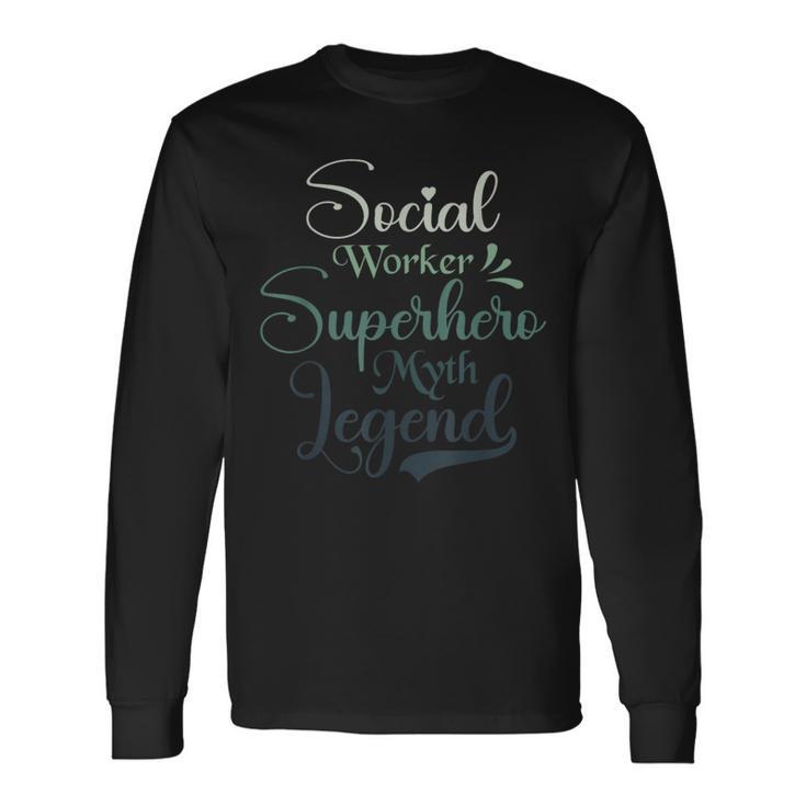 Social Worker Superhero Myth Legend Social Work Long Sleeve T-Shirt