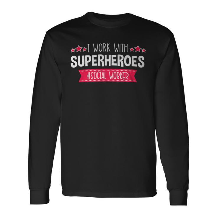 Social Workers Msw School Quote Work Superheroes Long Sleeve T-Shirt