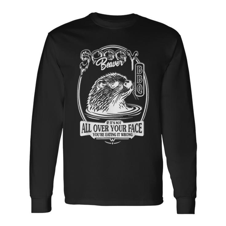 Soggy Beaver Bbq If It's Not All Over Your Face Beaver Long Sleeve T-Shirt