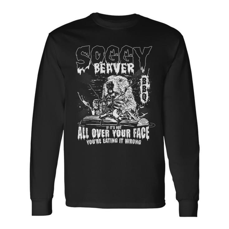 Soggy Beaver Bbq If It's Not All Over Your Face Long Sleeve T-Shirt