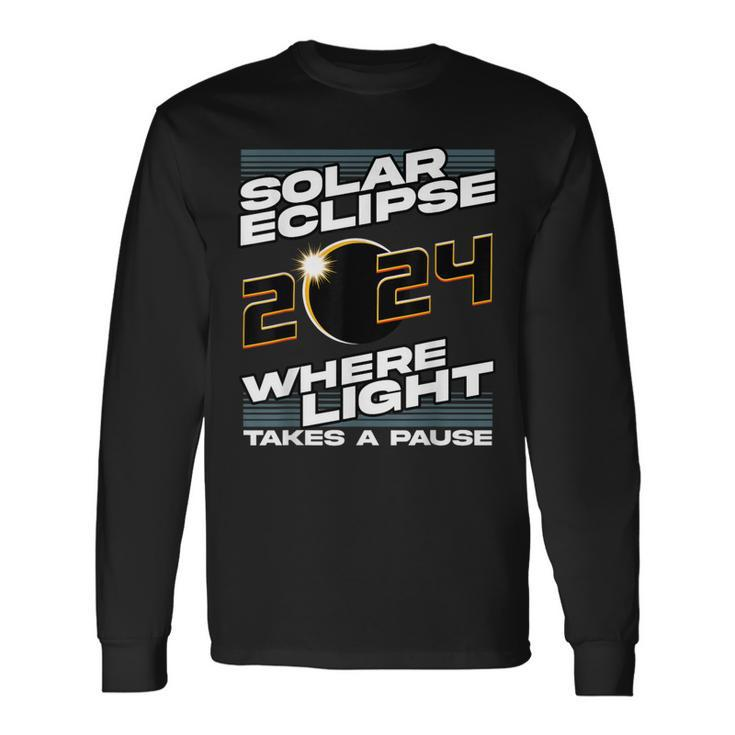 Solar Eclipse 2024 Where Light Takes A Pause Solar Eclipse Long Sleeve T-Shirt