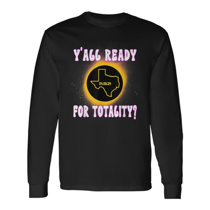 Solar Eclipse 2024 Texas Y'all Ready For Totality Long Sleeve T-Shirt