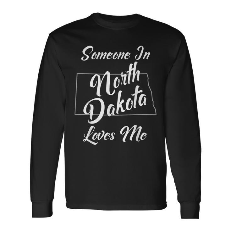 Someone In North Dakota Loves Me State Map Outline Long Sleeve T-Shirt