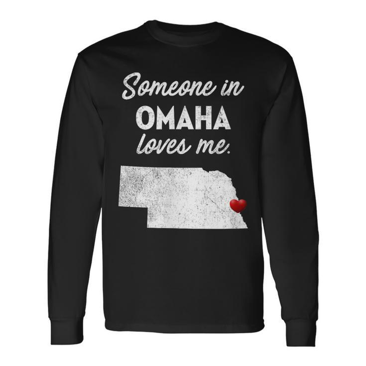 Someone In Omaha Loves Me Omaha Nebraska Long Sleeve T-Shirt