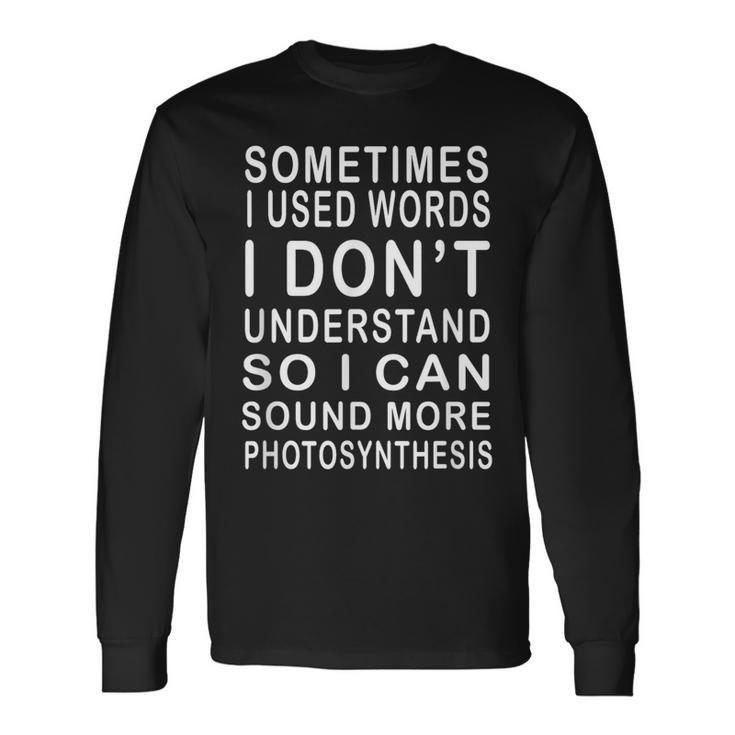 Sometimes I Use Words I Don't Understand Humorous Long Sleeve T-Shirt