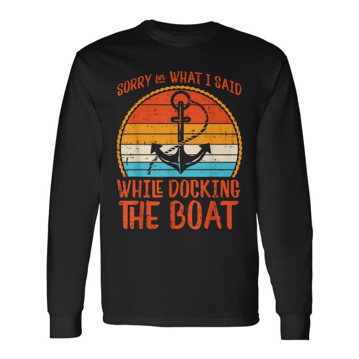 Sorry What I Said While Docking Boat Retro Humor Captain Men Long Sleeve T-Shirt