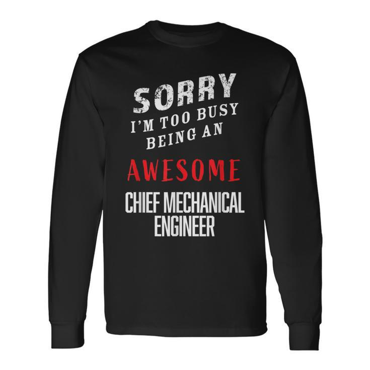Sorry I'm Busy Being An Awesome Chief Mechanical Engineer Long Sleeve T-Shirt