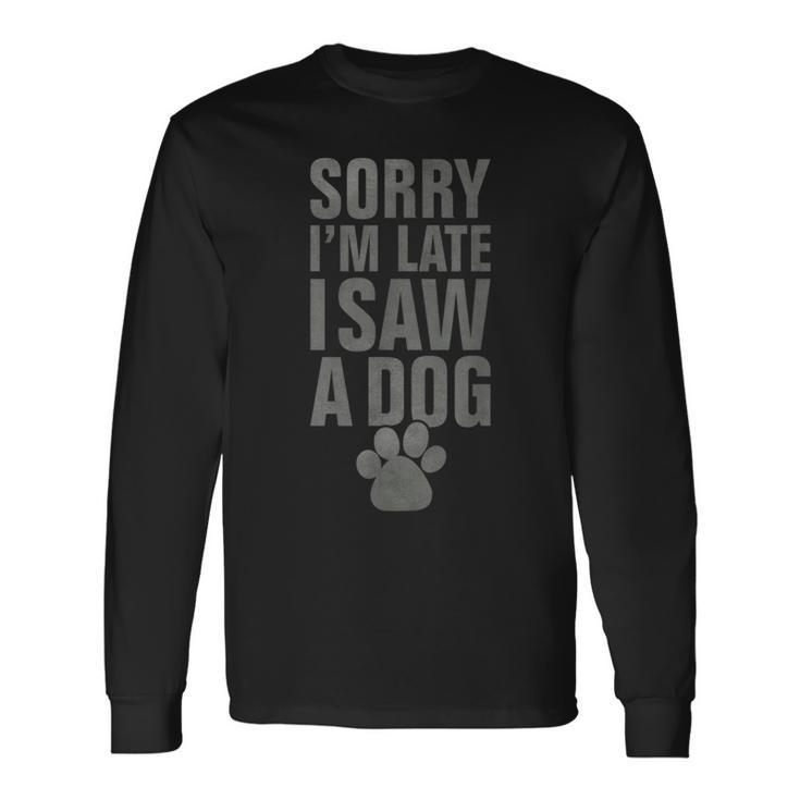 Sorry I'm Late Dog Lover Slogan Vintage Puppie Dog Long Sleeve T-Shirt