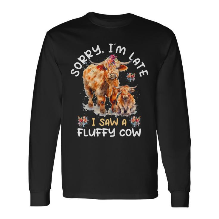 Sorry I'm Late I Saw A Fluffy Cow Highland Cow Breeder Long Sleeve T-Shirt