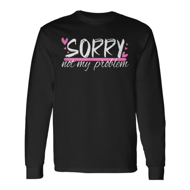 Sorry Not My Problem Slogan Langarmshirts Geschenkideen