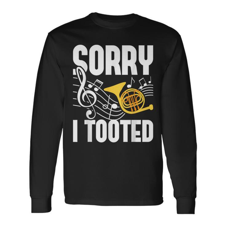 Sorry I Tooted French Horn Player French Hornist Long Sleeve T-Shirt