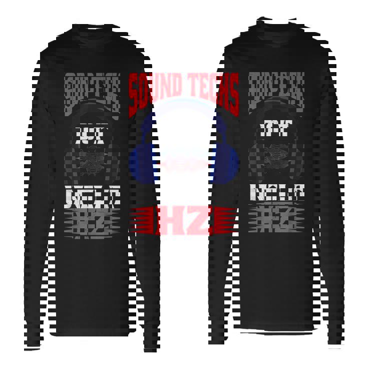 Sound Techs Do It Until It Hz Camiseta de manga larga