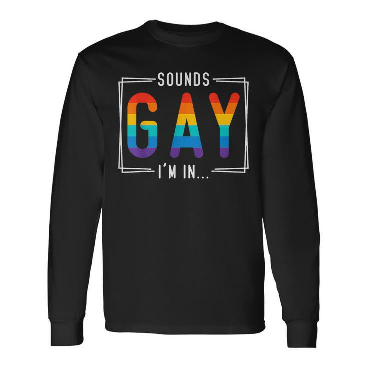 Sounds Gay I'm In Lgbt Flag Pride Month Outfit Gay Lesbian Long Sleeve T-Shirt