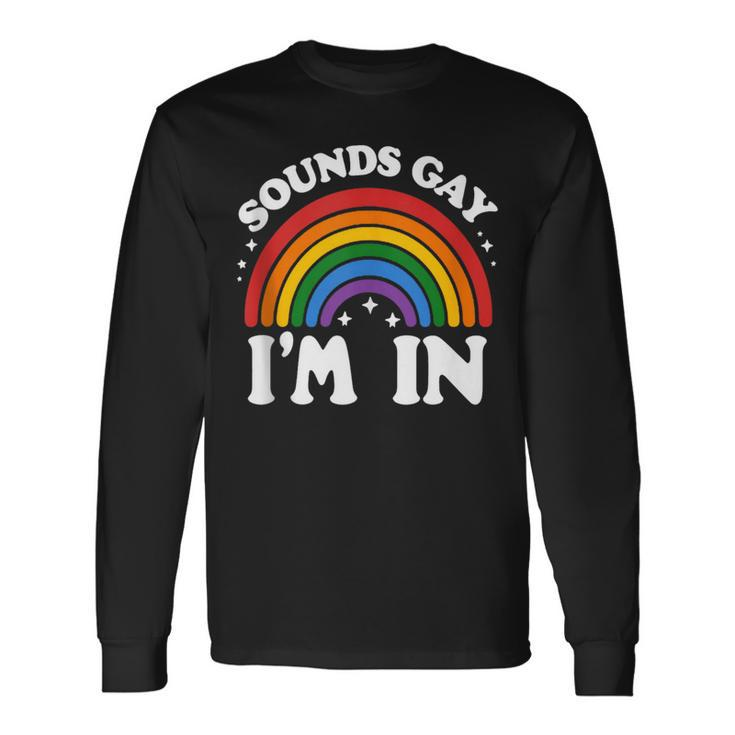 Sounds Gay I'm In Lgbtq Pride Month Long Sleeve T-Shirt Gifts ideas