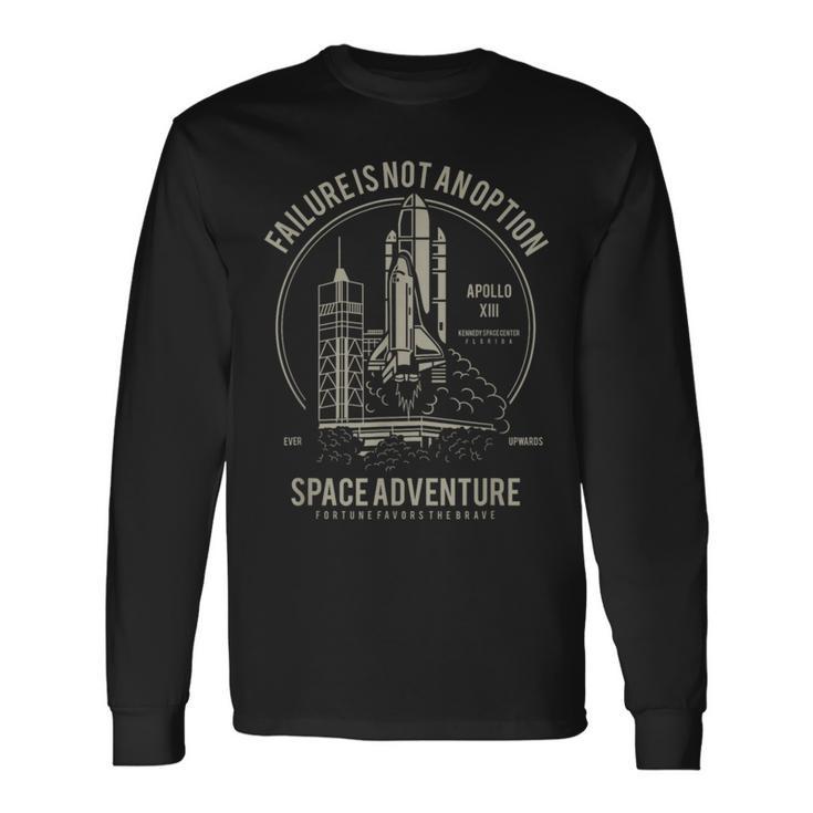 Space Adventure Failure Is Not An Option Rocket Long Sleeve T-Shirt