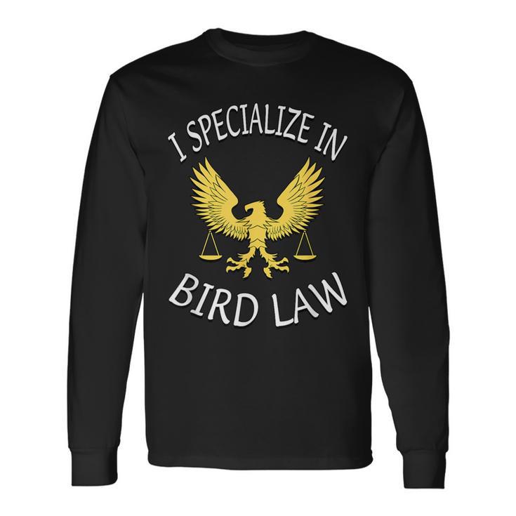 I Specialize In Bird Law Long Sleeve T-Shirt Gifts ideas