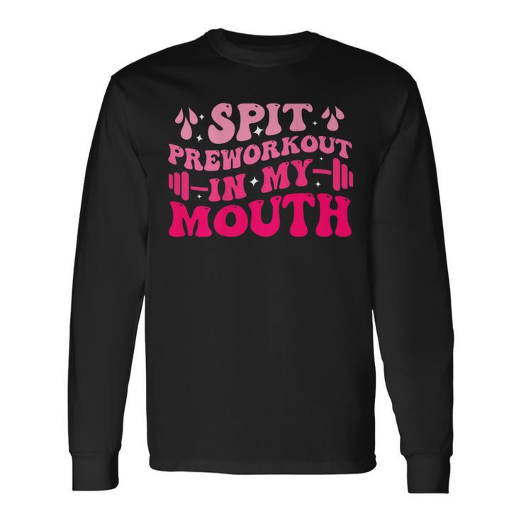 Spit Preworkout In My Mouth Gym Workout On Back Long Sleeve T-Shirt