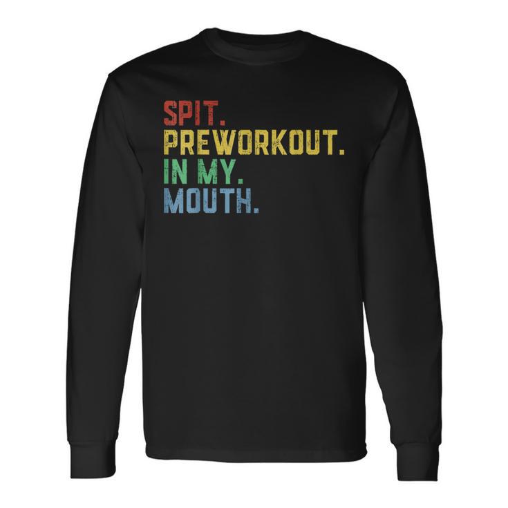 Spit Preworkout In My Mouth Spit Preworkout In My Mouth Long Sleeve T-Shirt