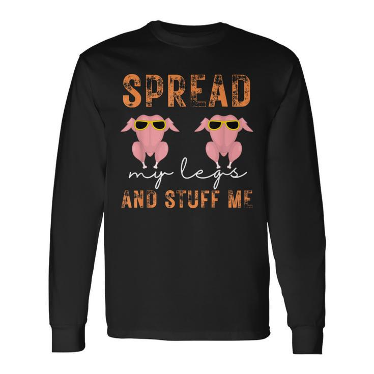 Spread My Legs And Stuff Me Thanksgiving Long Sleeve T-Shirt