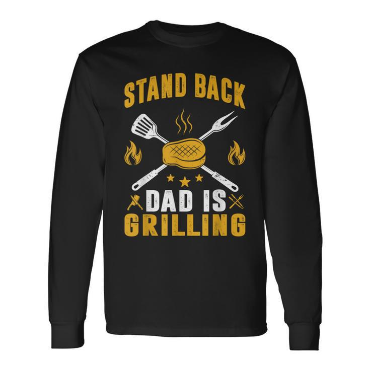 Stand Back Dad Is Grilling Grill Bbq Dad Father's Day Long Sleeve T-Shirt