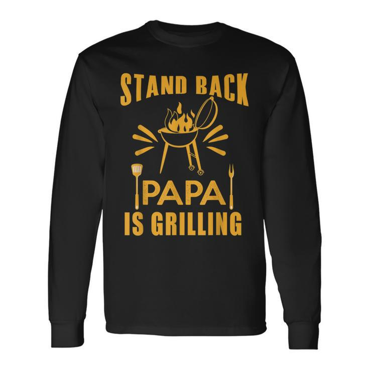 Stand Back Papa Is Grilling Grill Bbq Dad Fathers Day Long Sleeve T-Shirt