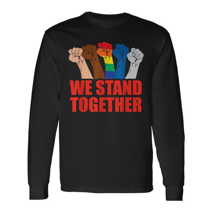 We Stand Together United Lgbt Rights Anti Racist Long Sleeve T-Shirt