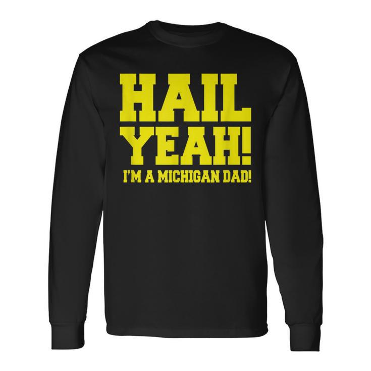 State Of Michigan Hail Yeah Dad Father Ann Arbor U M Long Sleeve T-Shirt