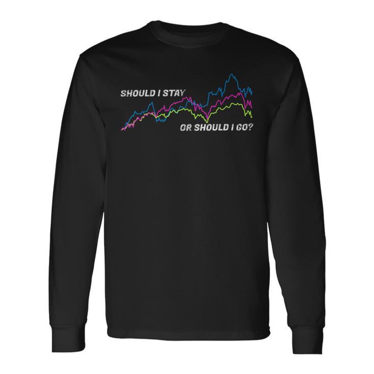 Should I Stay Or Should I Go Stock Market Volatility Panic Long Sleeve T-Shirt