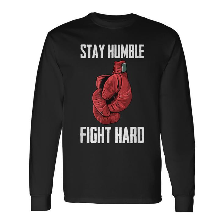 Stay Humble Fight Hard Boxing Gloves Boxer Long Sleeve T-Shirt