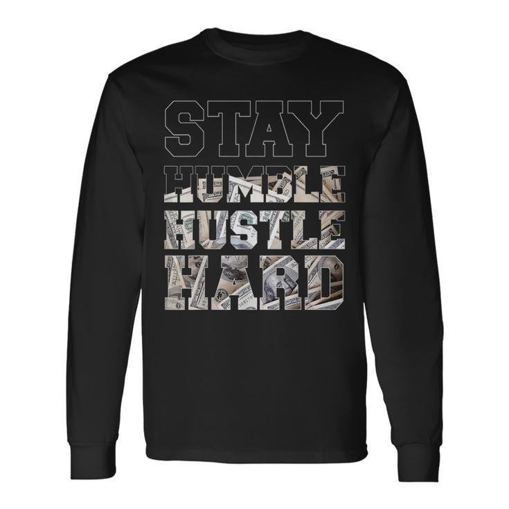 Stay Humble Hustle Hard Lifestyle Hip Hop Money Christmas Long Sleeve T-Shirt