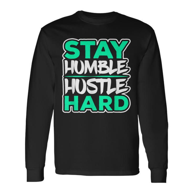 Stay Humble Hustle Hard Rap Lover Entrepreneur Christmas Long Sleeve T-Shirt