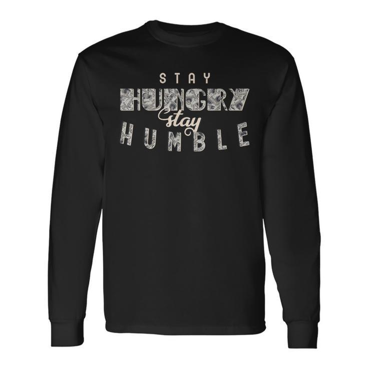Stay Hungry Stay Humble Long Sleeve T-Shirt Gifts ideas