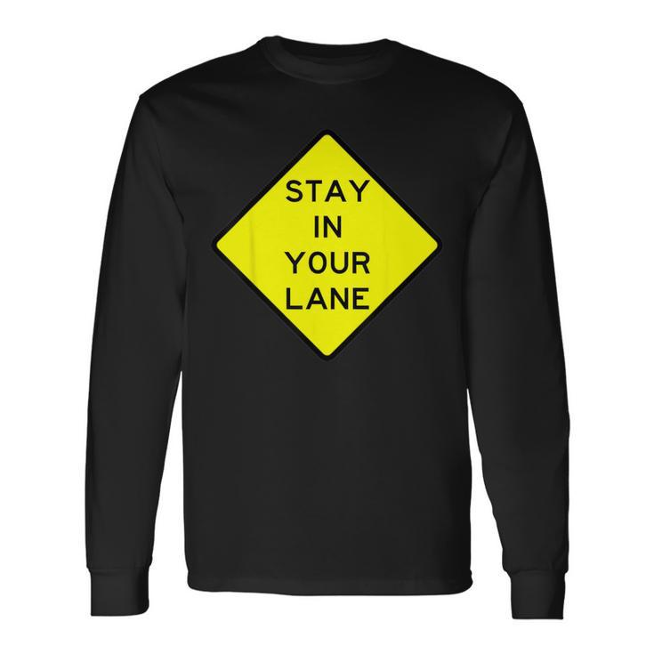 Stay In Your Lane Road Sign Long Sleeve T-Shirt