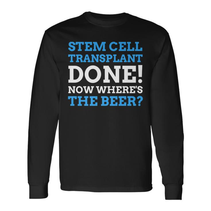 Stem Cell Transplant Done Stem Cell Transplant Long Sleeve T-Shirt