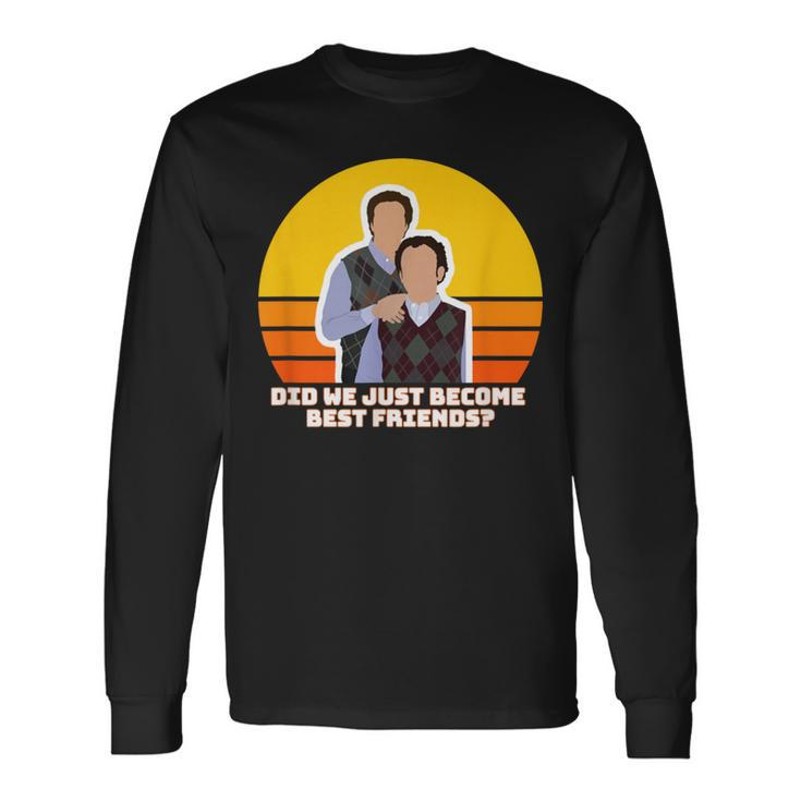 Step Brothers Movie Did We Just Become Best Friends Long Sleeve T-Shirt