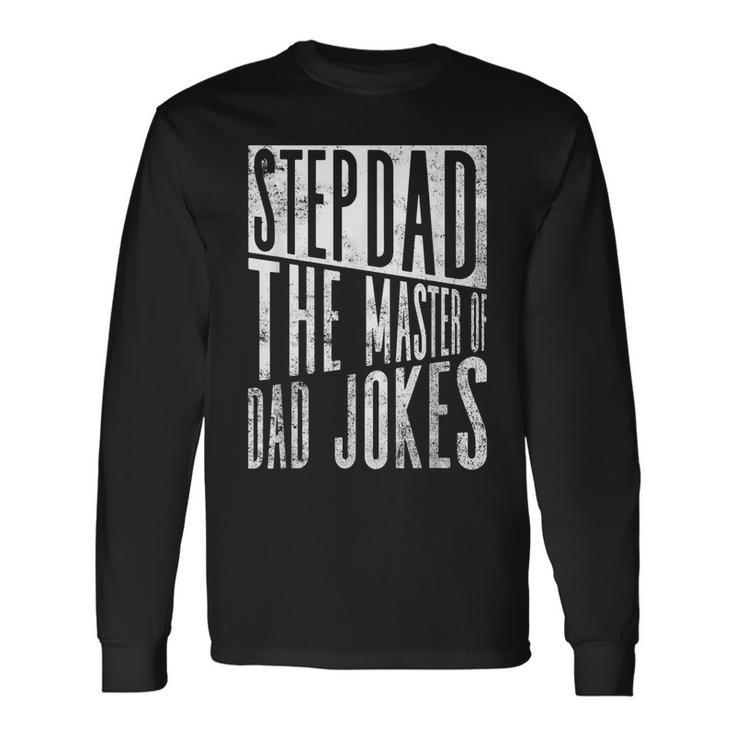Stepdad The Master Of Dad Jokes Stepdad Father's Day Long Sleeve T-Shirt Gifts ideas