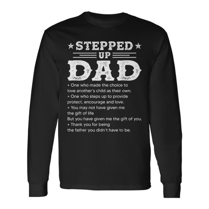 Stepped Up Dad One Who Made The Choice To Love Child Fathers Long Sleeve T-Shirt